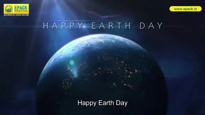 Happy Earth Day Let’s Build A Greener Future With Epack Prefab